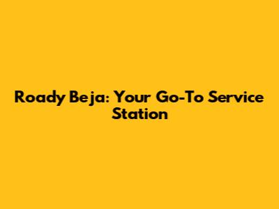 Roady Beja: Your Go-To Service Station