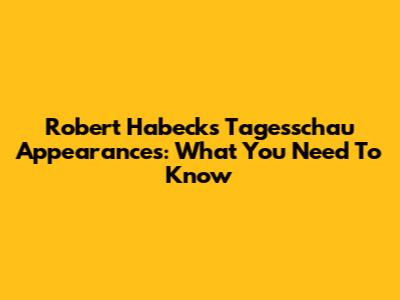 Robert Habeck's Tagesschau Appearances: What You Need To Know