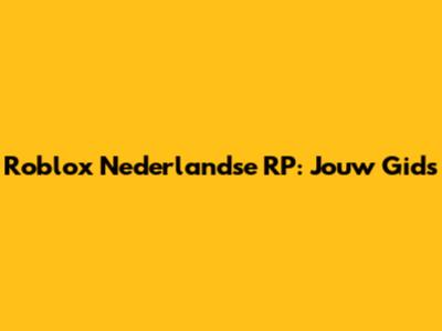 Roblox Nederlandse RP: Jouw Gids