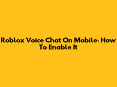 Roblox Voice Chat On Mobile: How To Enable It