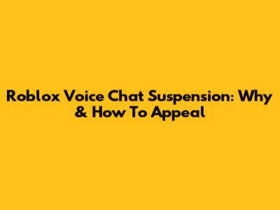 Roblox Voice Chat Suspension: Why & How To Appeal