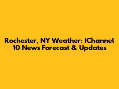 Rochester, NY Weather: IChannel 10 News Forecast & Updates