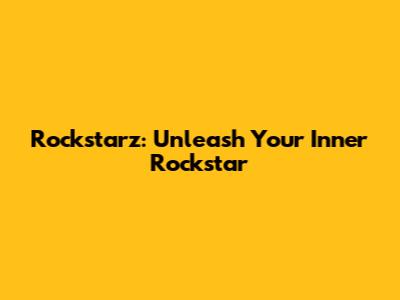 Rockstarz: Unleash Your Inner Rockstar