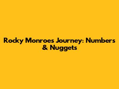 Rocky Monroe's Journey: Numbers & Nuggets