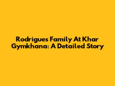 Rodrigues Family At Khar Gymkhana: A Detailed Story