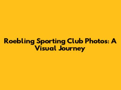 Roebling Sporting Club Photos: A Visual Journey
