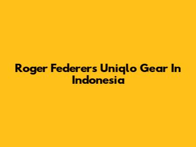 Roger Federer's Uniqlo Gear In Indonesia