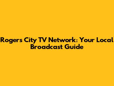 Rogers City TV Network: Your Local Broadcast Guide