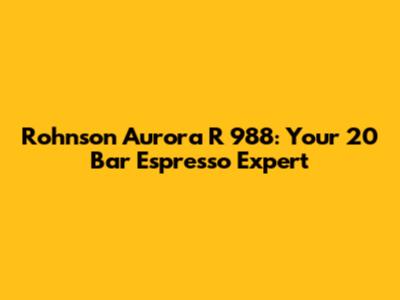Rohnson Aurora R 988: Your 20 Bar Espresso Expert