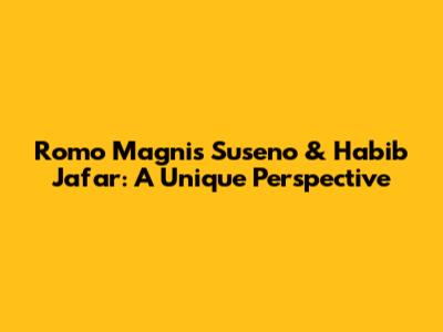 Romo Magnis Suseno & Habib Jafar: A Unique Perspective