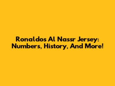 Ronaldo's Al Nassr Jersey: Numbers, History, And More!