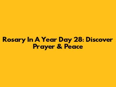 Rosary In A Year Day 28: Discover Prayer & Peace