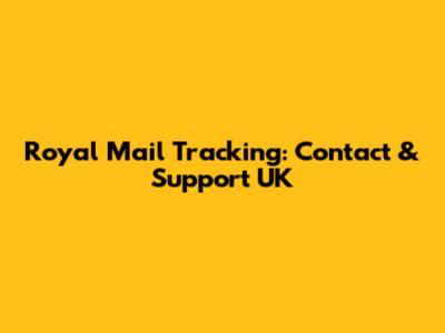 Royal Mail Tracking: Contact & Support UK