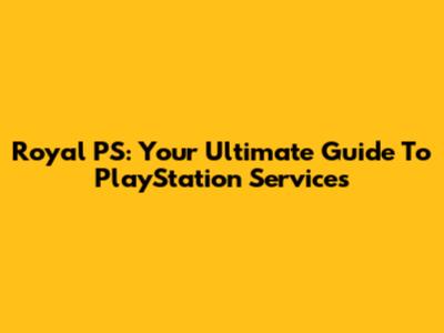 Royal PS: Your Ultimate Guide To PlayStation Services