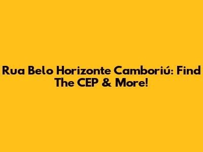 Rua Belo Horizonte Camboriú: Find The CEP & More!