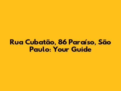 Rua Cubatão, 86 Paraíso, São Paulo: Your Guide
