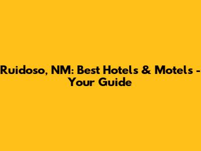 Ruidoso, NM: Best Hotels & Motels - Your Guide