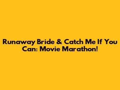 Runaway Bride & Catch Me If You Can: Movie Marathon!