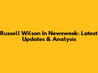 Russell Wilson In Newsweek: Latest Updates & Analysis