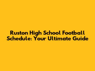 Ruston High School Football Schedule: Your Ultimate Guide