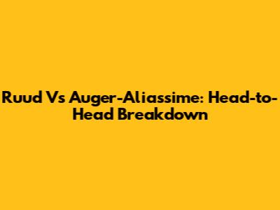 Ruud Vs Auger-Aliassime: Head-to-Head Breakdown