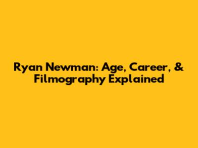 Ryan Newman: Age, Career, & Filmography Explained