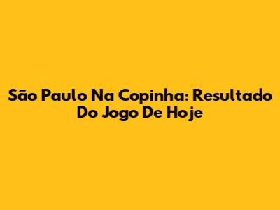 São Paulo Na Copinha: Resultado Do Jogo De Hoje