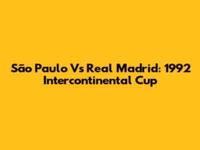 São Paulo Vs Real Madrid: 1992 Intercontinental Cup