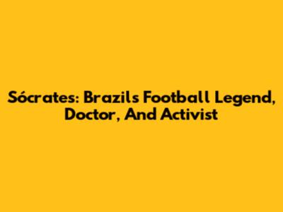 Sócrates: Brazil's Football Legend, Doctor, And Activist