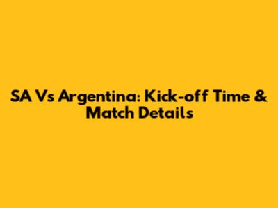 SA Vs Argentina: Kick-off Time & Match Details