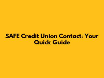 SAFE Credit Union Contact: Your Quick Guide