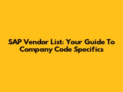 SAP Vendor List: Your Guide To Company Code Specifics