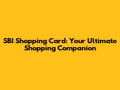 SBI Shopping Card: Your Ultimate Shopping Companion