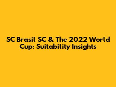 SC Brasil SC & The 2022 World Cup: Suitability Insights