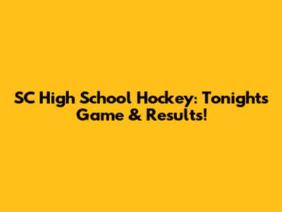 SC High School Hockey: Tonight's Game & Results!