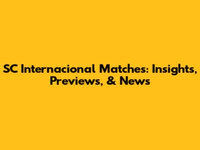 SC Internacional Matches: Insights, Previews, & News