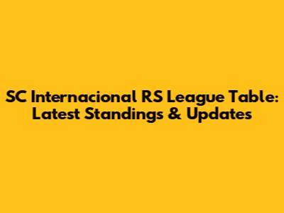SC Internacional RS League Table: Latest Standings & Updates