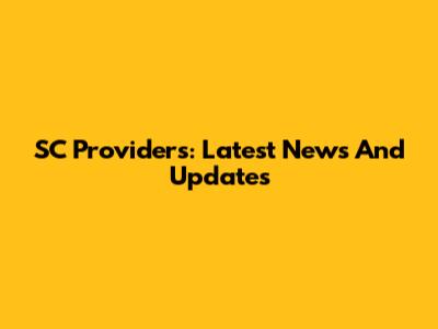 SC Providers: Latest News And Updates