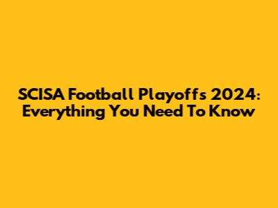SCISA Football Playoffs 2024: Everything You Need To Know