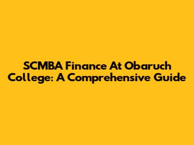 SCMBA Finance At Obaruch College: A Comprehensive Guide