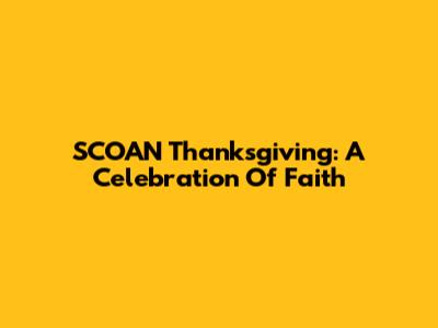 SCOAN Thanksgiving: A Celebration Of Faith