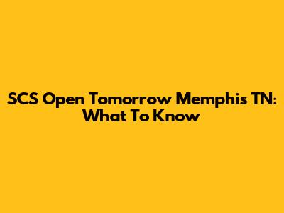 SCS Open Tomorrow Memphis TN: What To Know