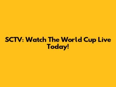 SCTV: Watch The World Cup Live Today!