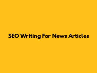SEO Writing For News Articles