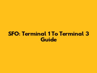 SFO: Terminal 1 To Terminal 3 Guide
