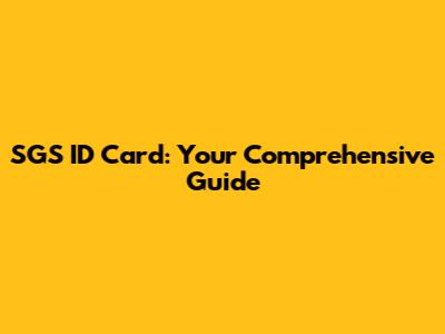 SGS ID Card: Your Comprehensive Guide