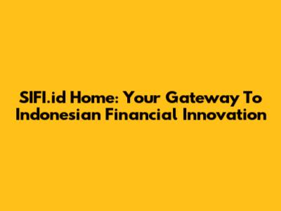 SIFI.id Home: Your Gateway To Indonesian Financial Innovation