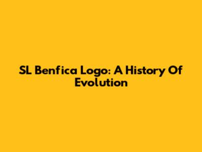 SL Benfica Logo: A History Of Evolution