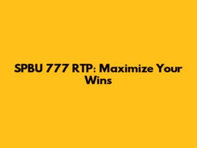 SPBU 777 RTP: Maximize Your Wins
