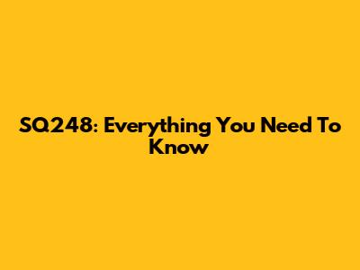SQ248: Everything You Need To Know